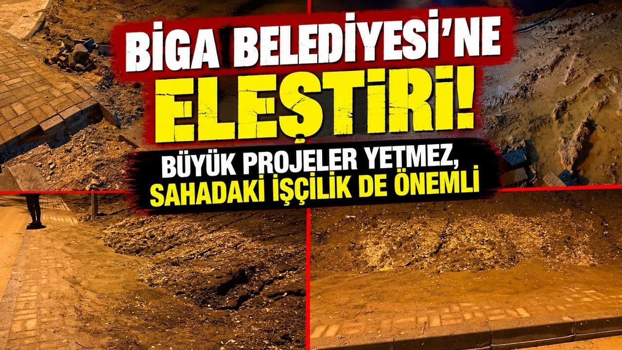 Biga Belediyesi’ne Eleştiri: Büyük Projeler Yetmez, Sahadaki İşçilik de Önemli