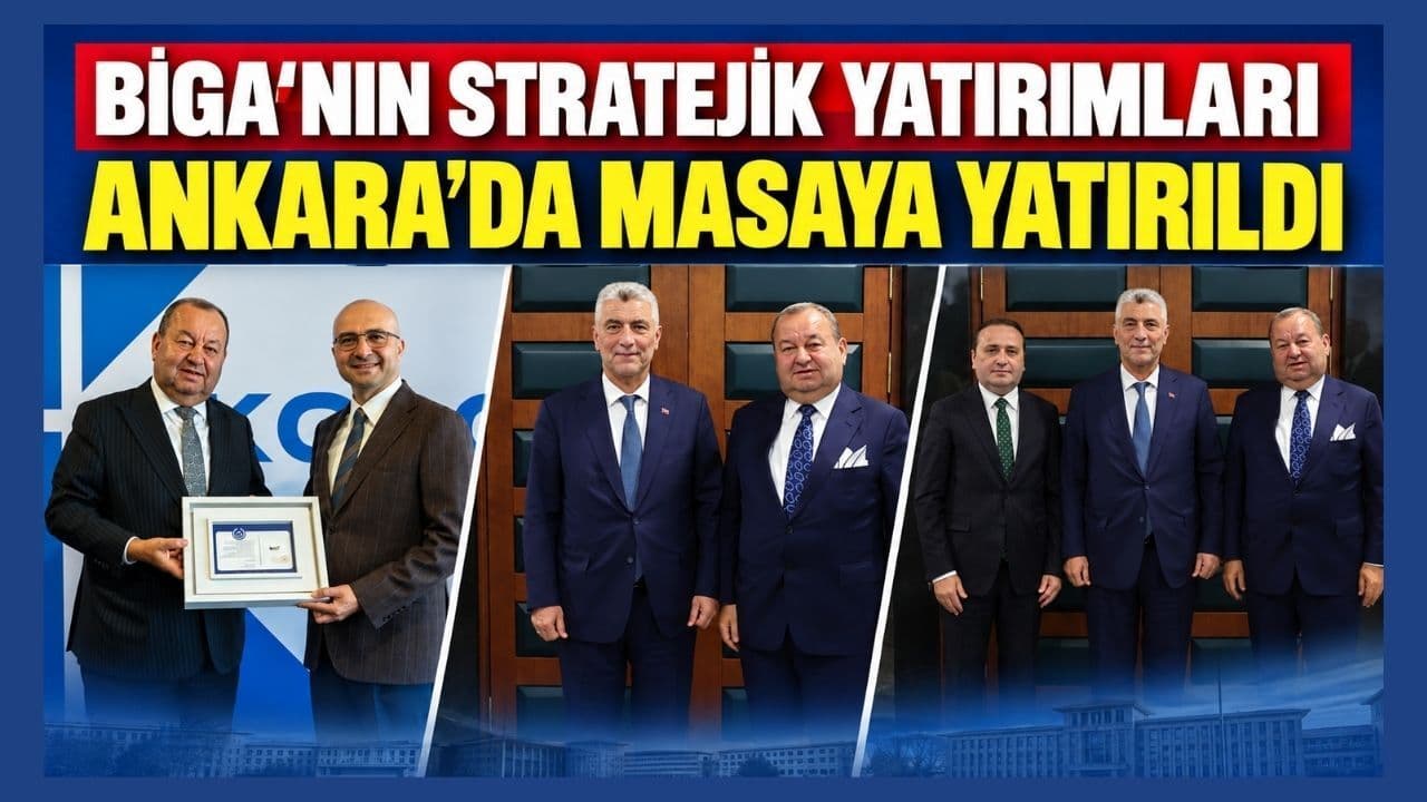 Biga’nın kilit yatırımları Ankara’da masaya yatırıldı