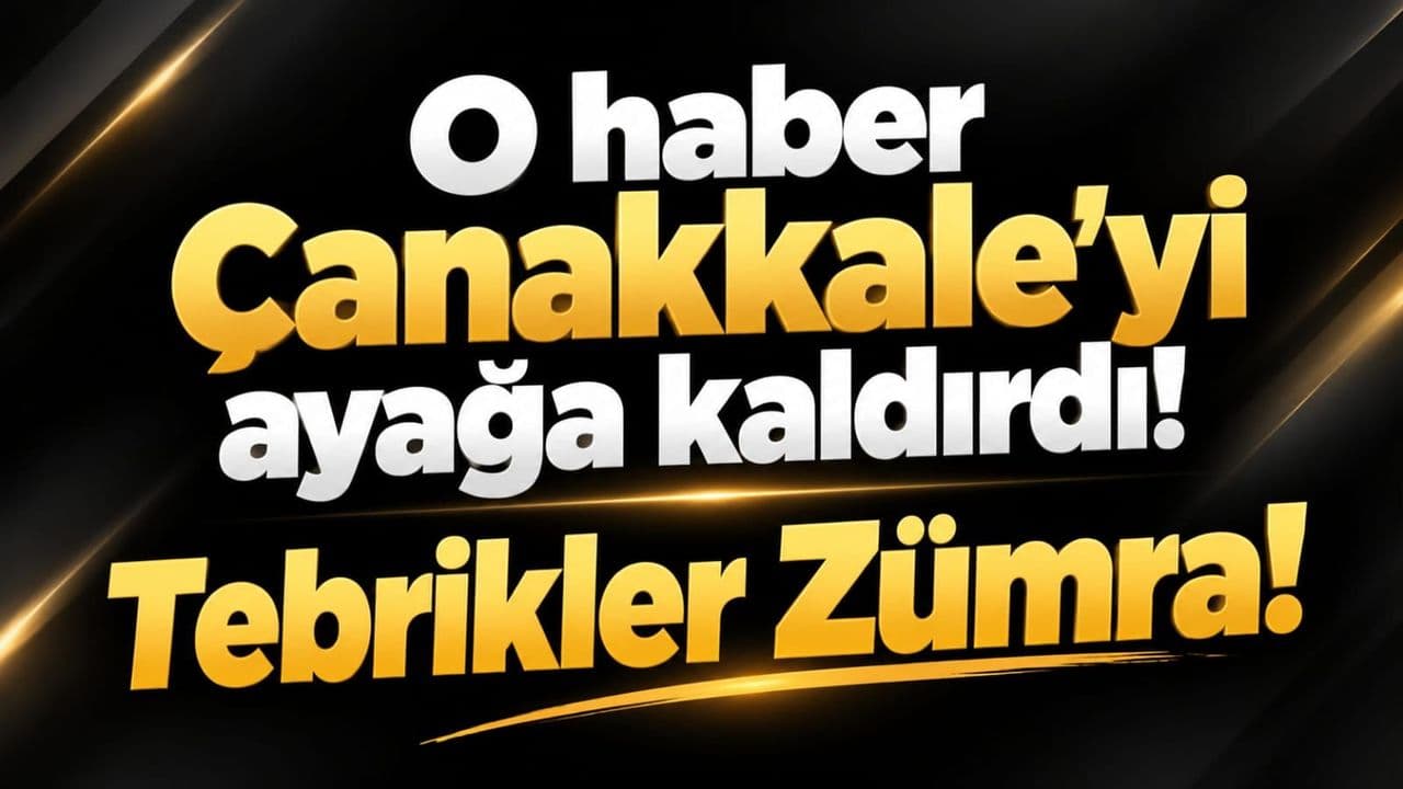O haber Çanakkale'yi ayağa kaldırdı! Tebrikler Zümra!