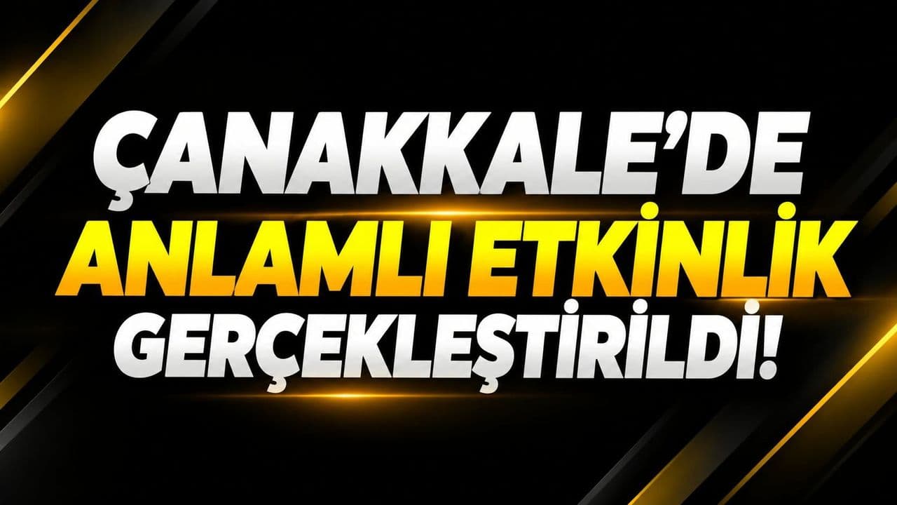 Anlamlı organizasyon icra edildi Çanakkale'de