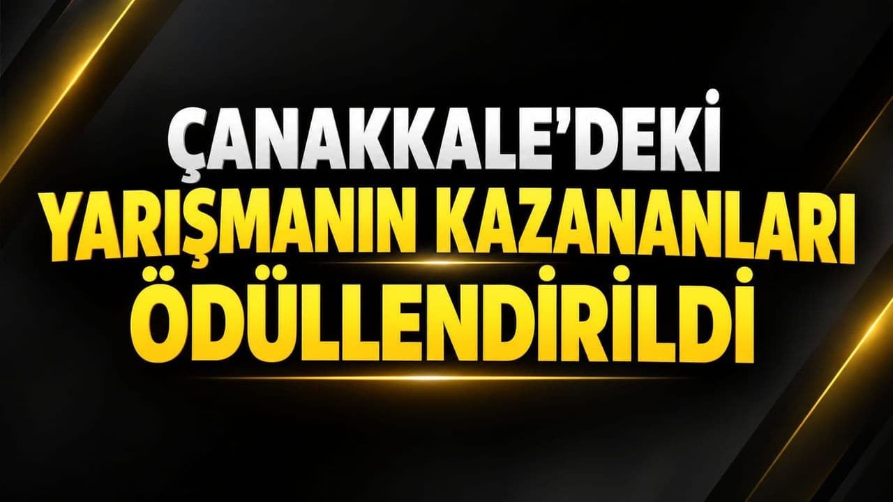Çanakkale’deki yarışmanın kazananları ödüle layık görüldü