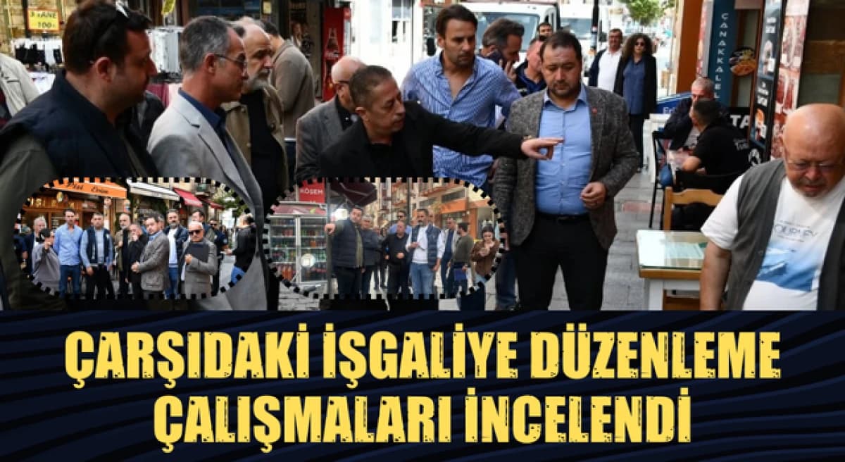 Çanakkale Çarşı’da İşgaliye Düzenlemesi Çalışmaları Yerinde Değerlendirildi