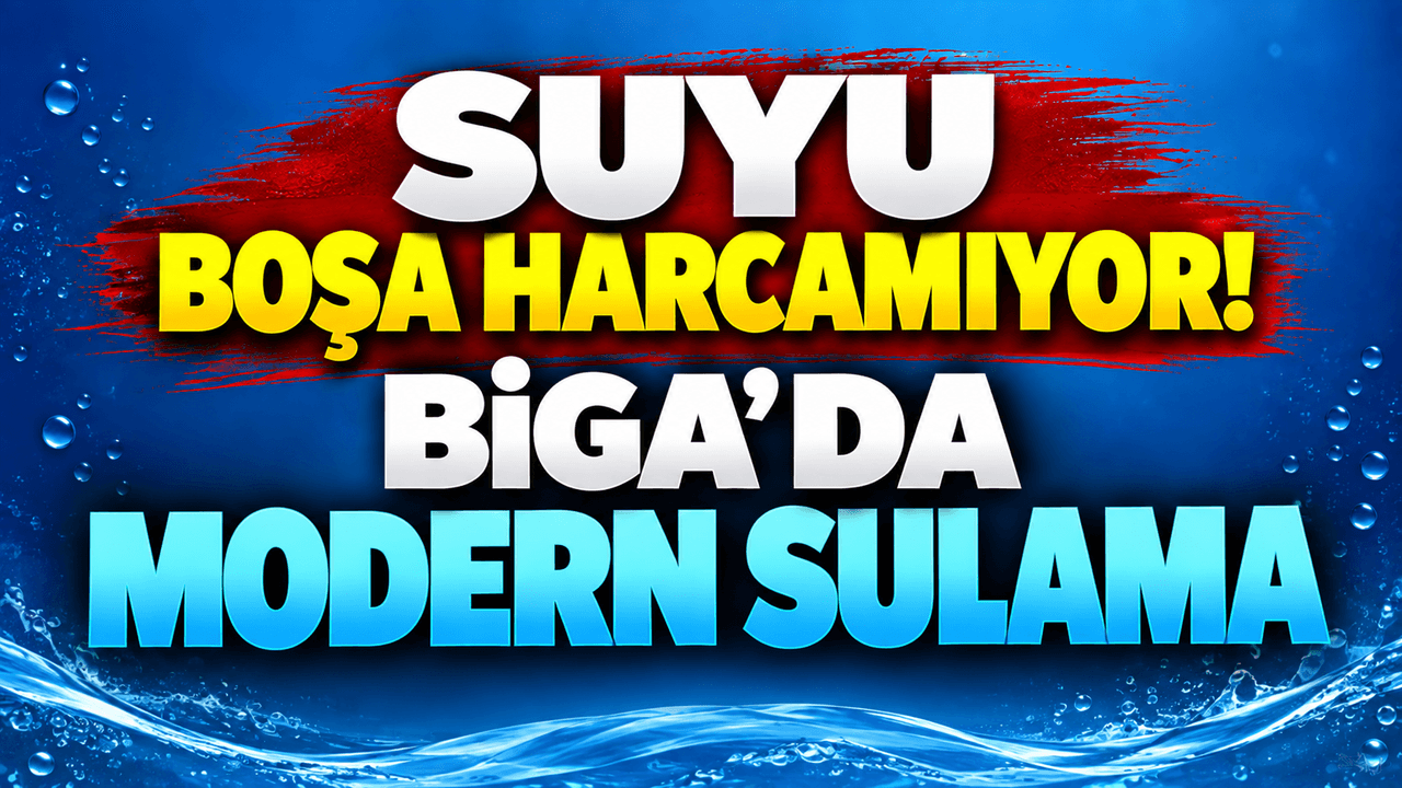 Biga’da Modern Sulama ile Su Tasarrufu Sağlanıyor
