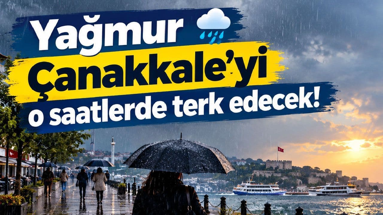 Çanakkale'de Yağmur Saat 18.00'de Veda Ediyor: Akşam Serinliğine Dikkat!
