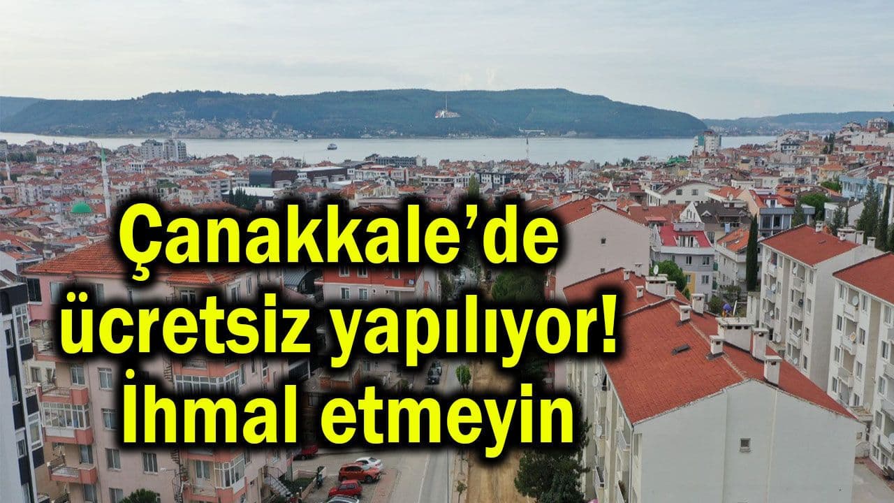 Ücretsiz yapılıyor! İhmal etmeyin Çanakkale’de