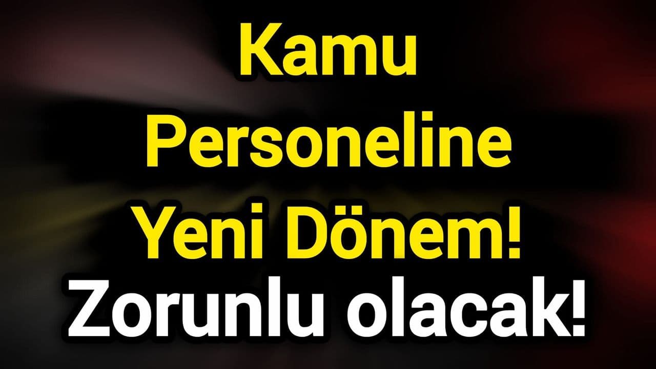 Kamu Personeline Yeni Dönem! Zorunlu olacak!