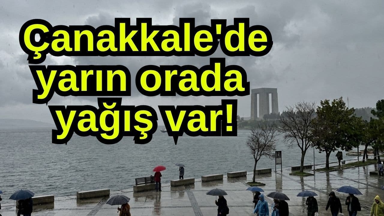 Yarın orada yağmur var Çanakkale'de