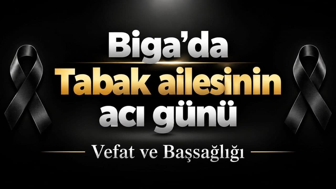 Biga’da Tabak Ailesinin Acı Günü: Saniye Tabak’ın Vefatı