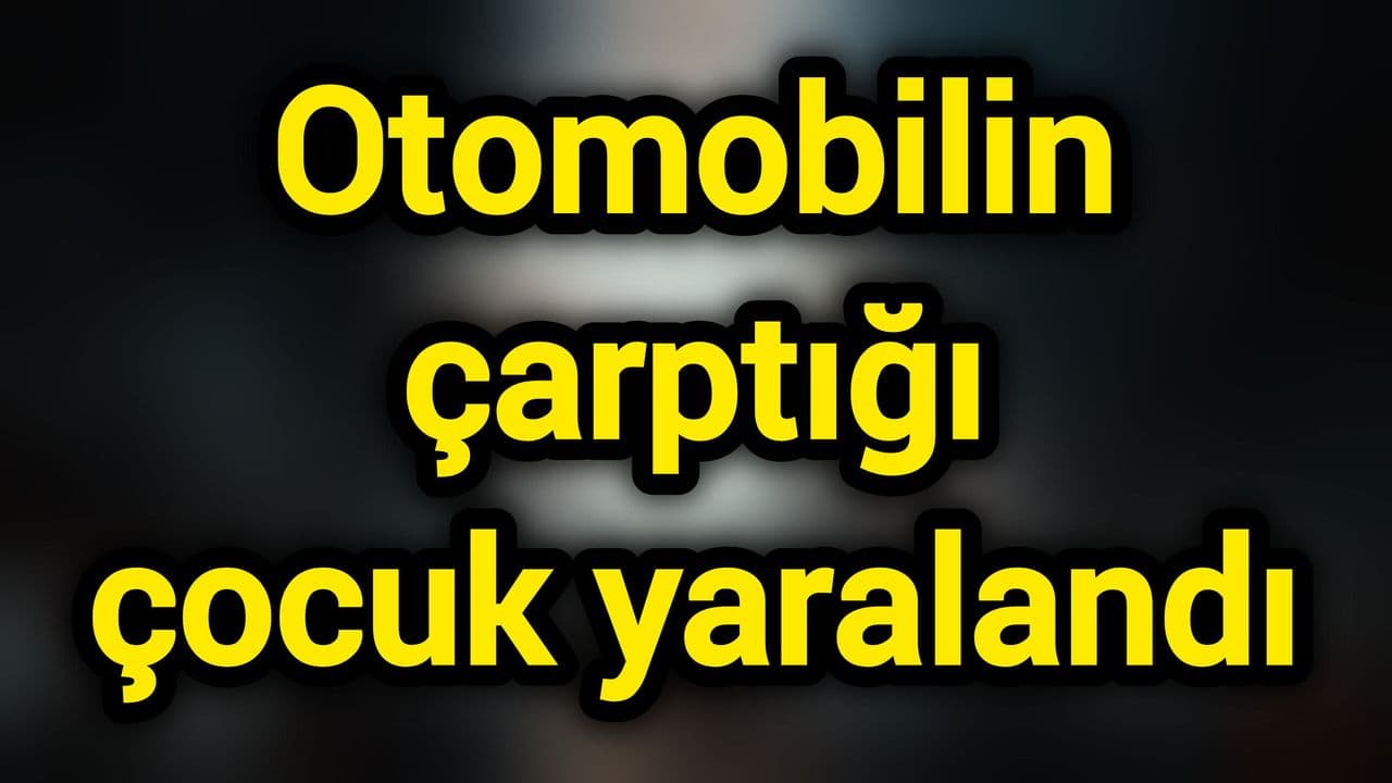 Otomobilin çarptığı çocuk yara aldı
