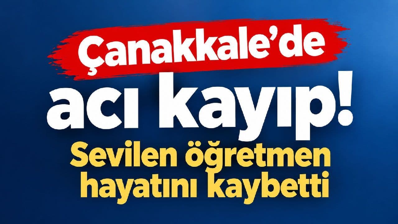 Çanakkale Ayvacık’ta Sevilen Öğretmen Hüseyin Başaran Hayatını Kaybetti