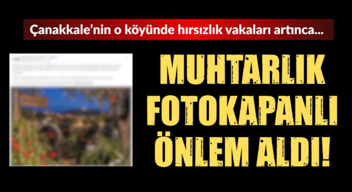 Çanakkale’nin o köyünde hırsızlık vakaları yükseldi: Muhtarlık fotokapanlı tedbir aldı!