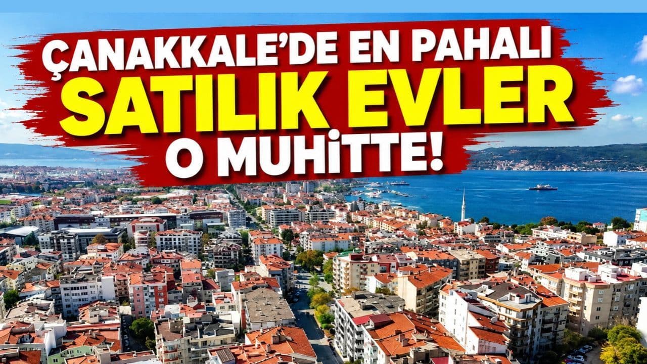 Çanakkale’de en pahalı satılık evler o muhitte!