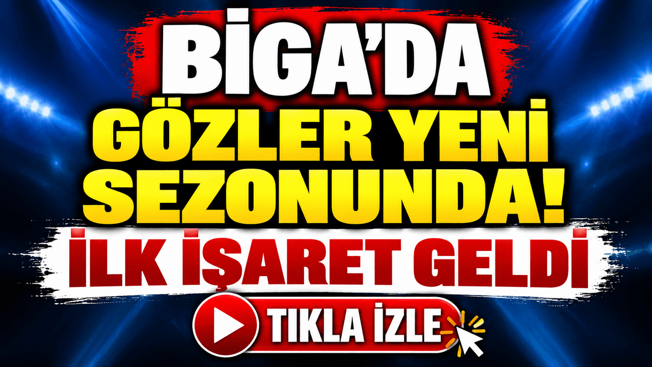 Biga’da gözler yeni sezonunda! İlk işaret geldi