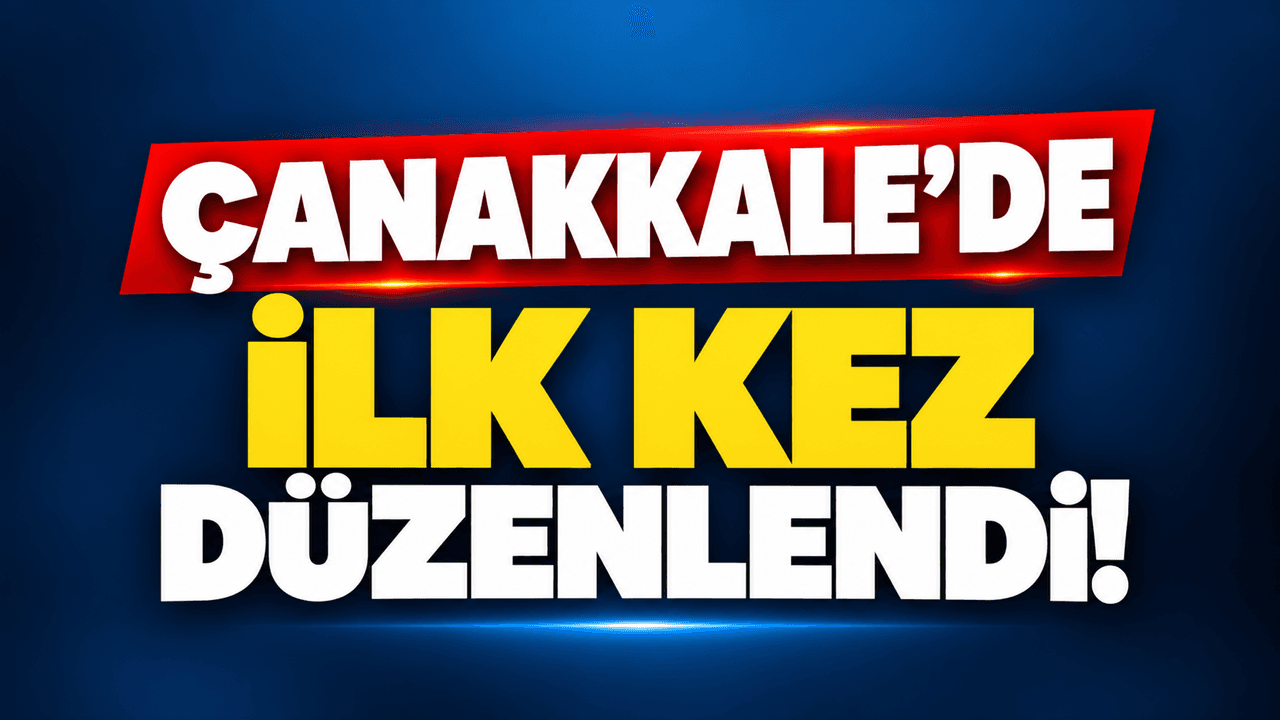 Çanakkale’de ilk defa organize edildi!