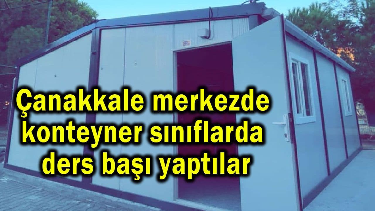 Çanakkale merkezde konteyner sınıflarda ders başı yaptılar