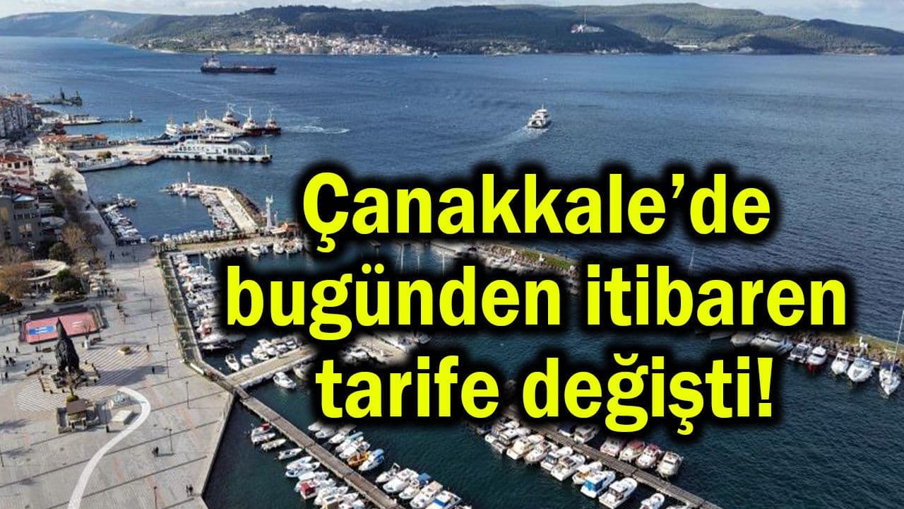 Çanakkale’de bugünden itibaren tarife değişti!