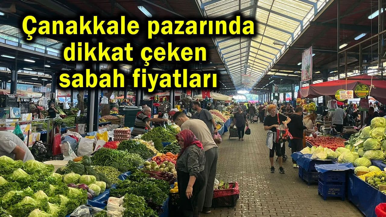 Çanakkale pazarında dikkat çeken sabah ücretler