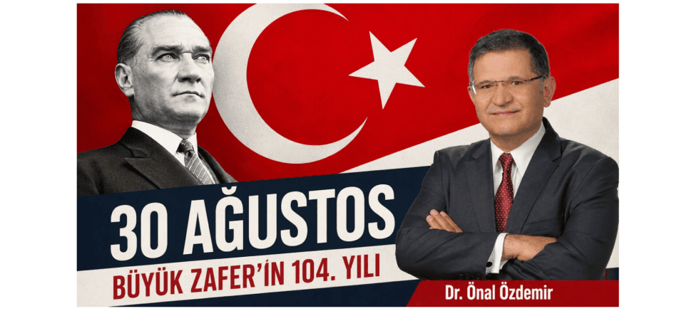 Dr. Önal Özdemir’den 30 Ağustos Mesajı - GÜNDEM - İnternetin Ajansı
