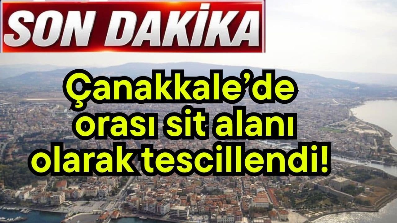 Orası sit alanı olarak tescillendi Çanakkale’de