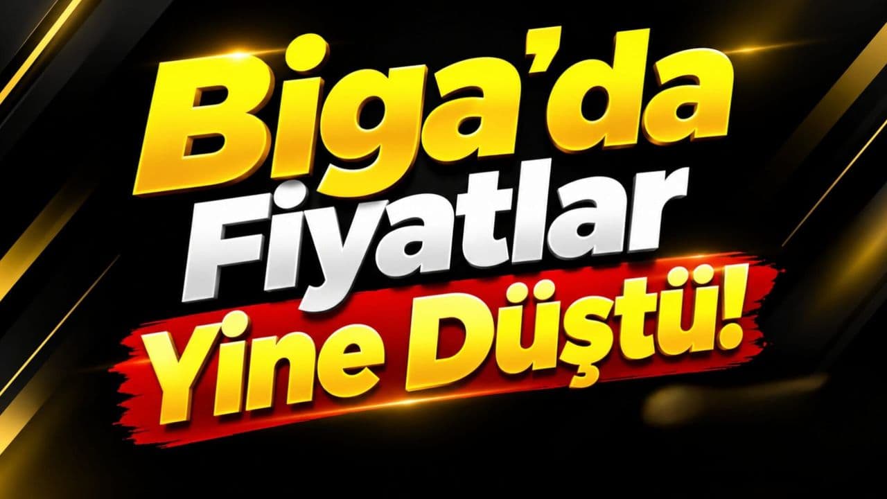 Biga’da Fiyatlar Yine Düştü!
