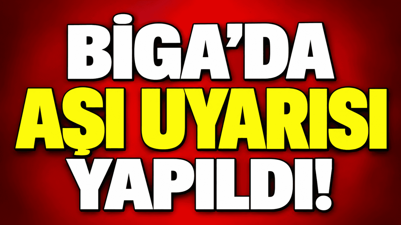 Biga’da aşı uyarısı yapıldı!