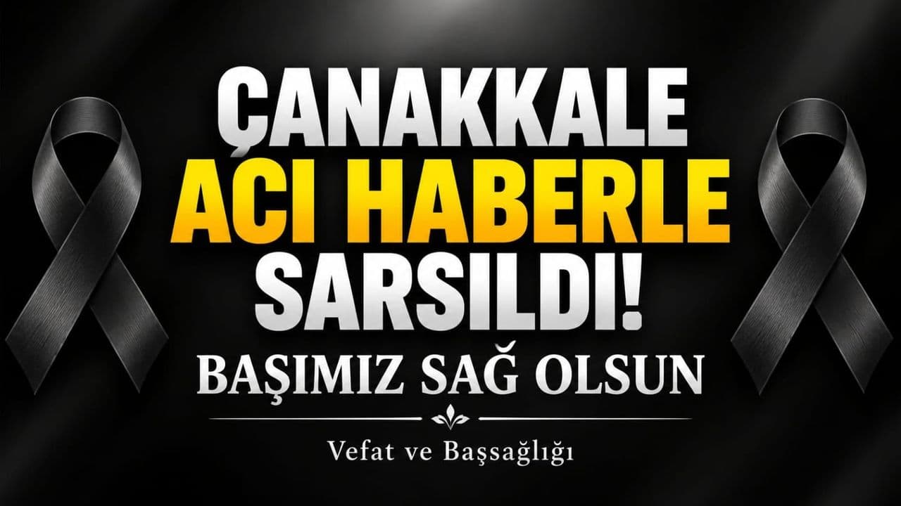 Çanakkale’de Üzücü Kaybı: Mustafa Ceylan’ın Babası Hakk Hayatını Kaybetti