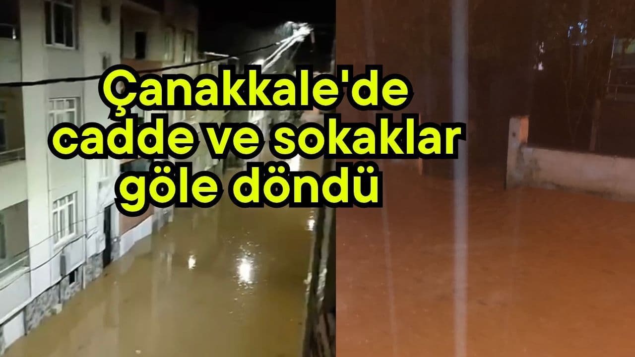 Çanakkale'de cadde ve sokaklar göle döndü (Video)