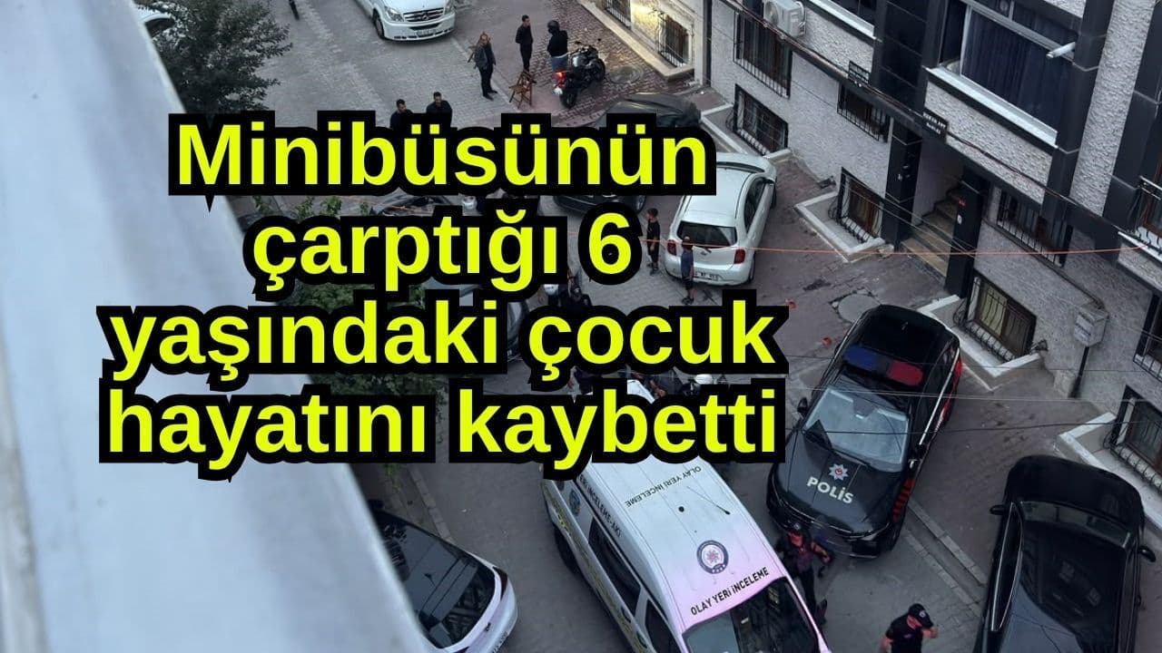 Minibüsün çarptığı çocuk vefat etti