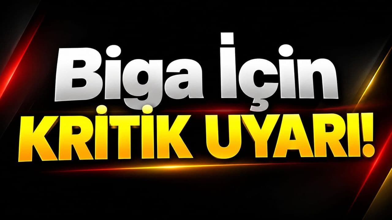 Biga İçin Kritik Uyarı!