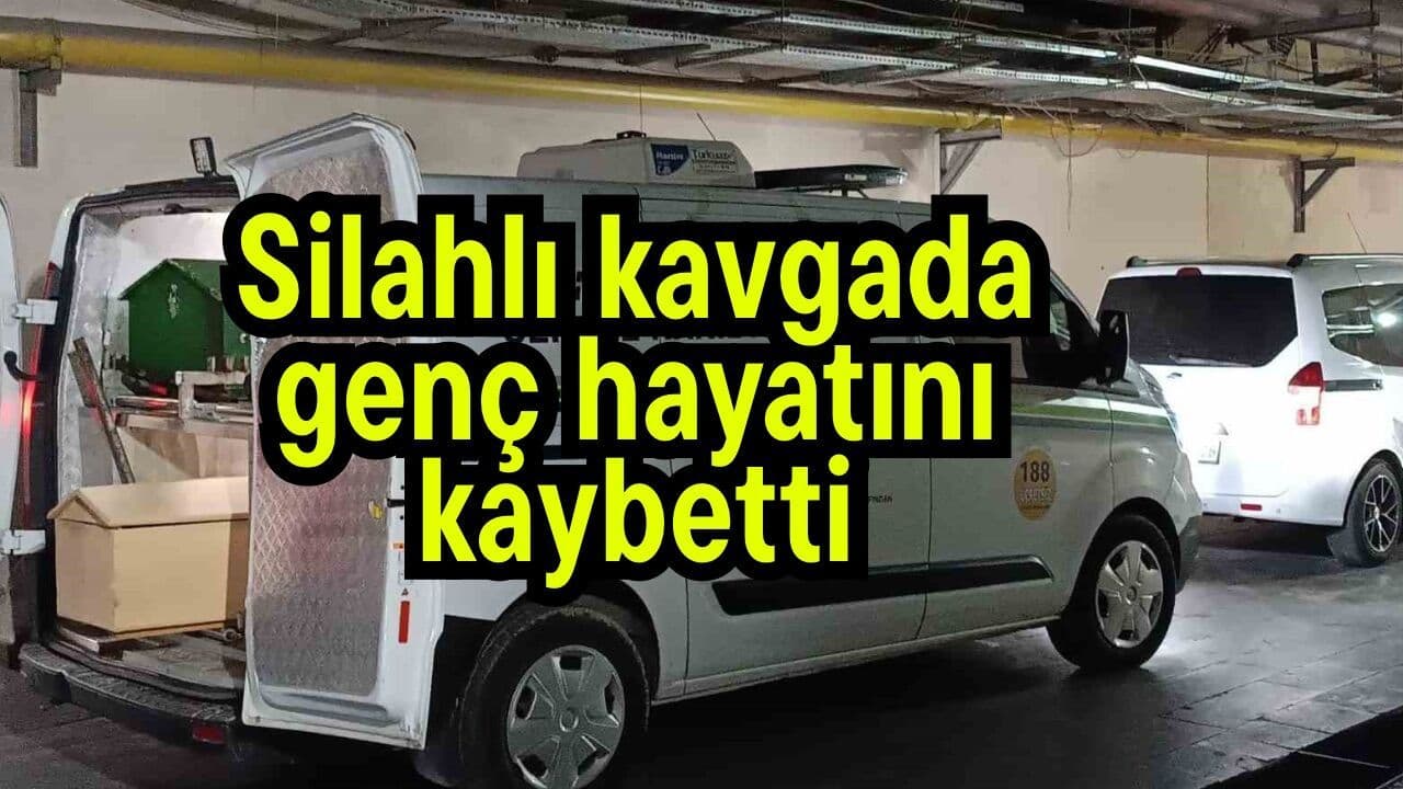 Silahlı kavgada genç hayata gözlerini yumdu