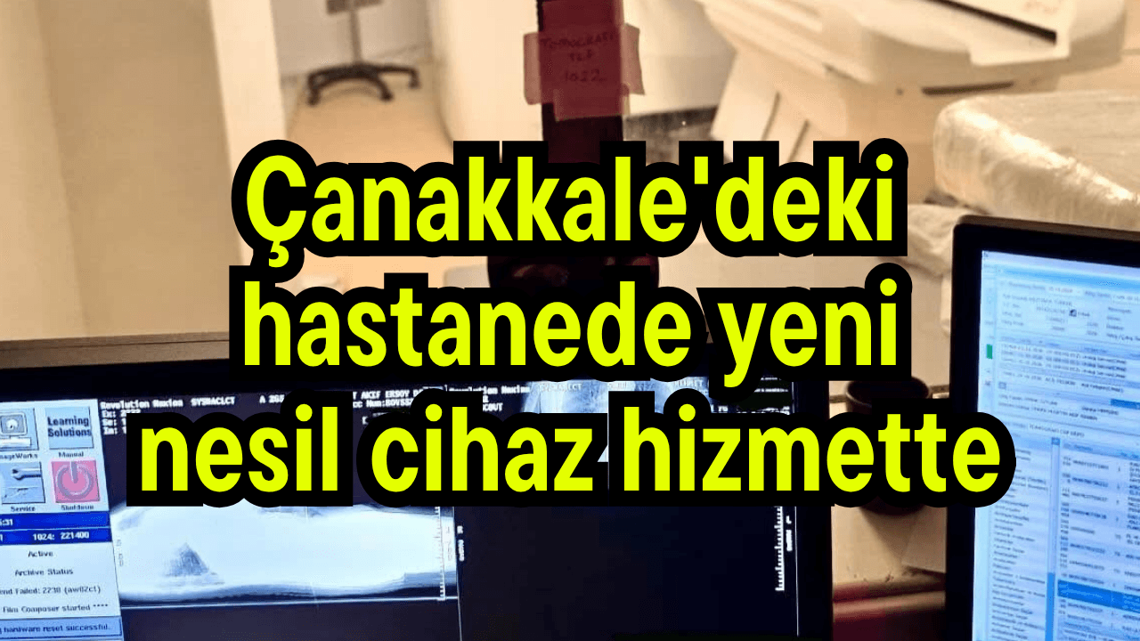 Çanakkale'deki hastanede yepyeni nesil cihaz serviste