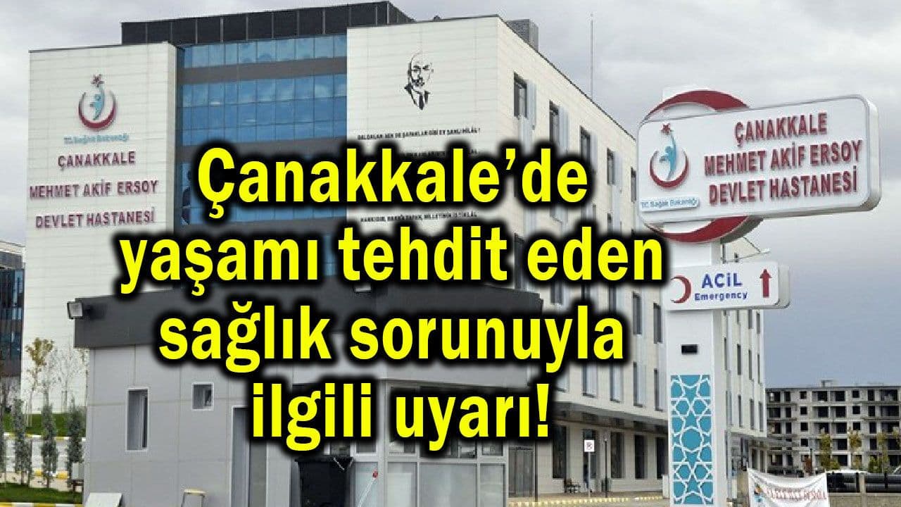 Çanakkale’de önemli sağlık sorunuyla alakalı ikaz!