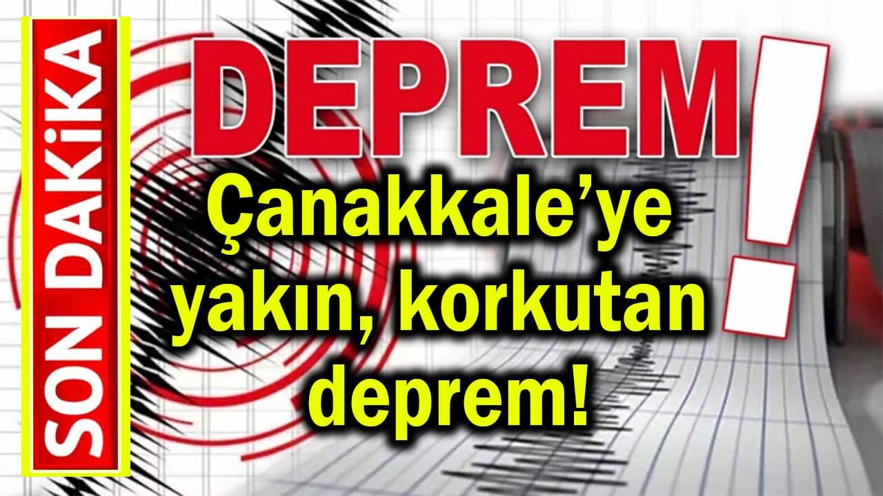 Çanakkale'ye komşu korkutan yer sarsıntısı!