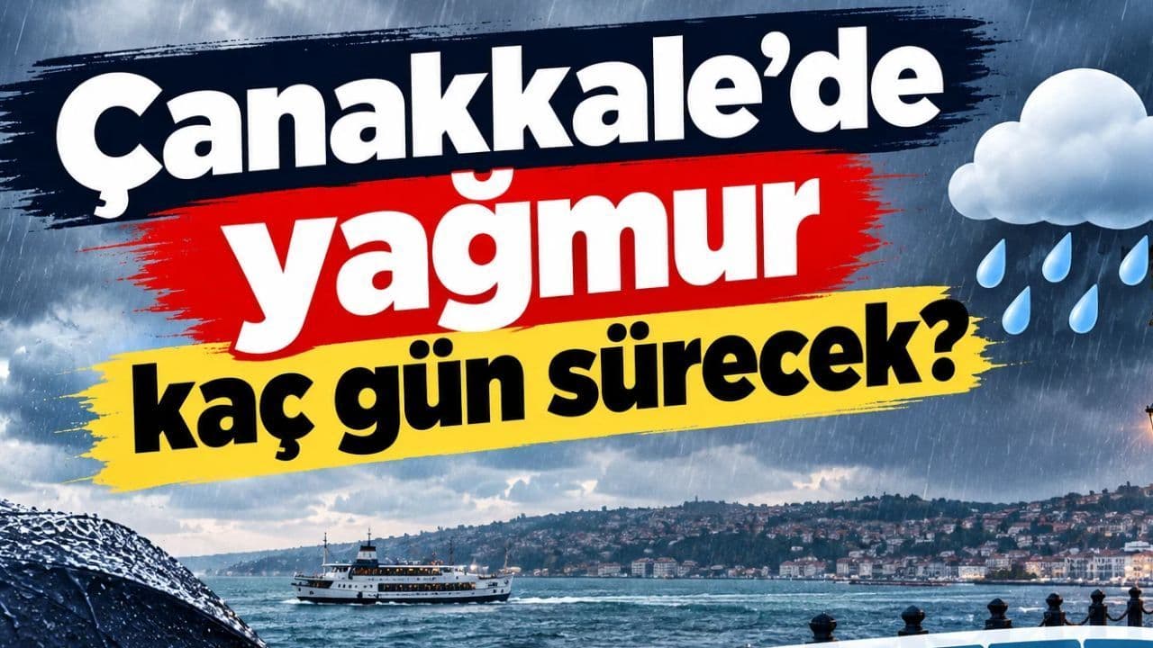 Çanakkale’de yağış kaç gün sürecek?