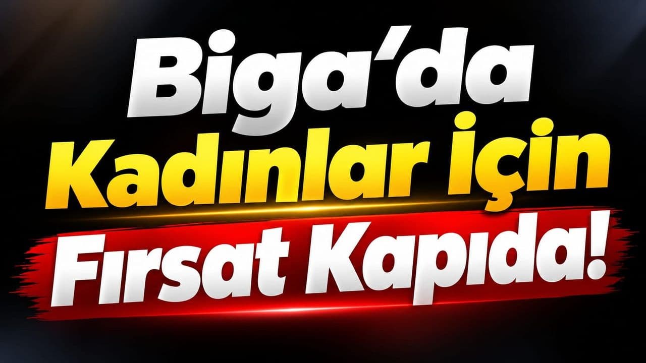 Kadınlar İçin Fırsat Kapıda Biga’da
