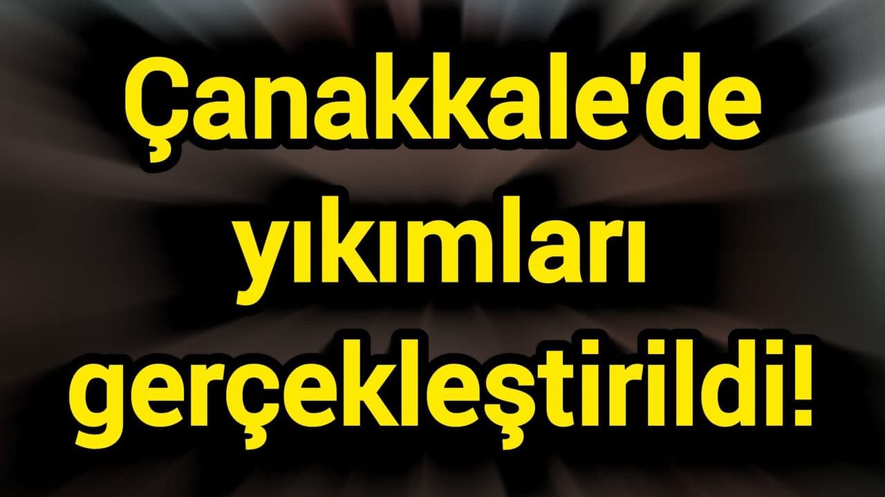 Çanakkale’de Kaçak Yapı Yıkımları Hız Kesmeden Sürdürüldü