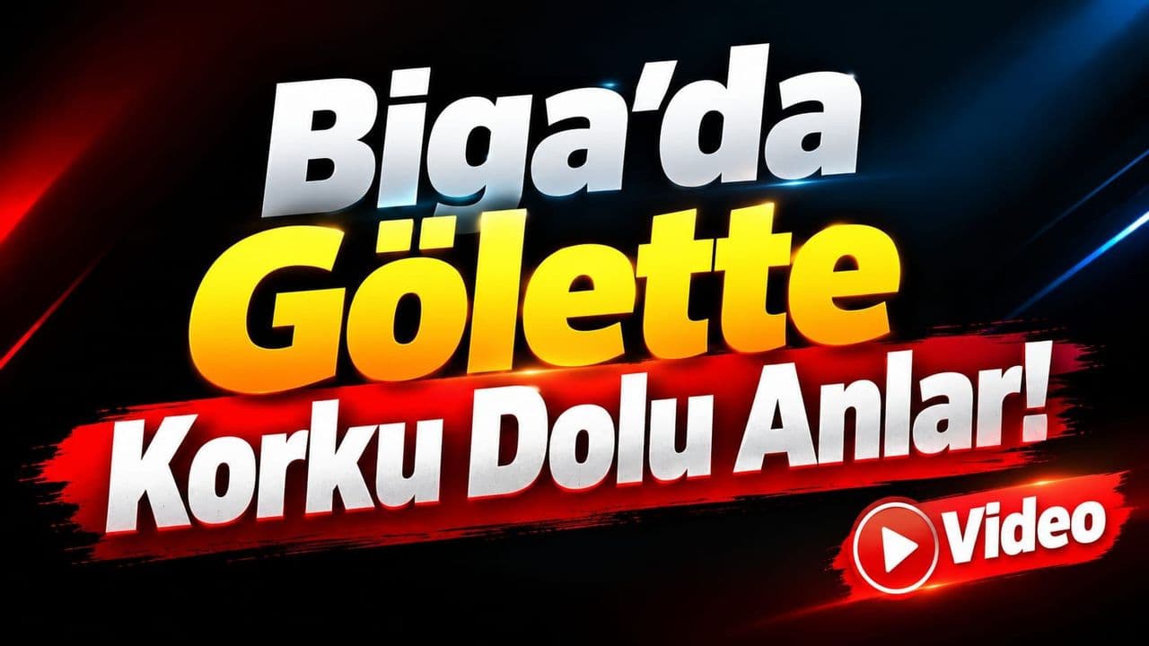 Biga’da Gölette Korku Dolu Anlar!