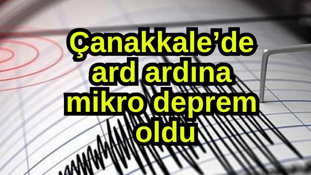 Çanakkale'de Gece Ard Arda Mikro Deprem Gerçekleşti
