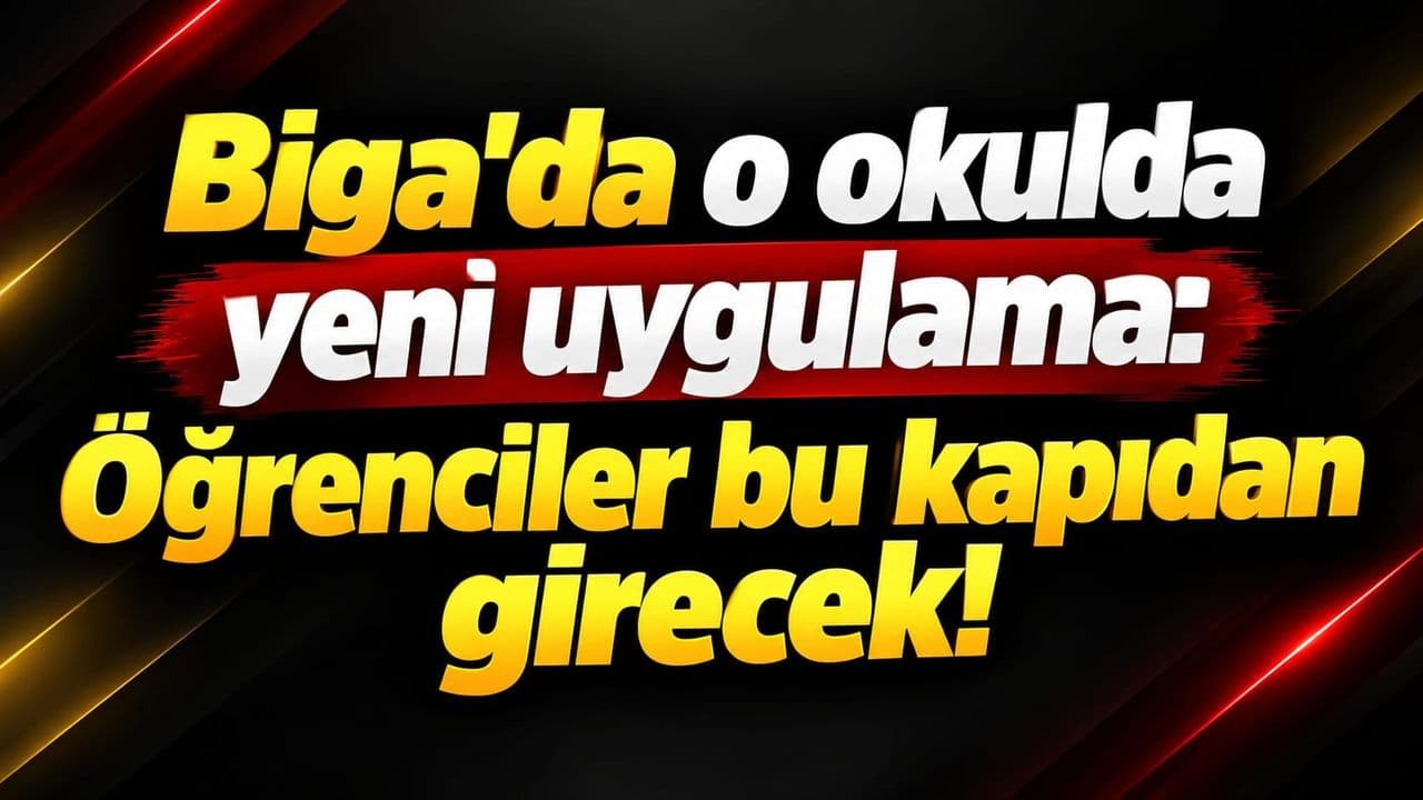 Biga’da o okulda yeni uygulama: Öğrenciler bu kapıdan girecek!
