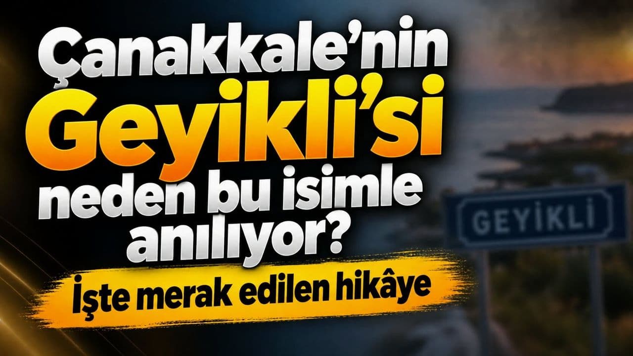 Çanakkale’nin Geyikli’si neden bu isimle anılıyor? İşte merak edilen hikâye