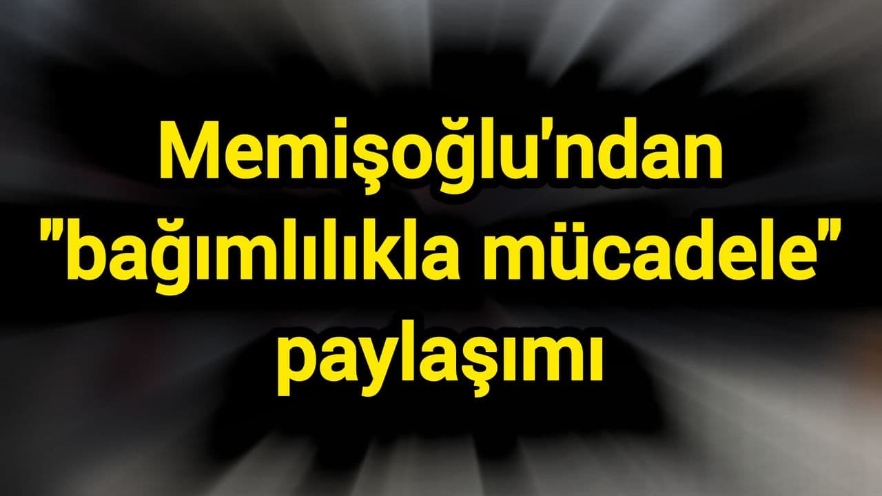 Memişoğlu'ndan Bağımlılıkla Mücadele ve Sağlıklı Yaşam Çağrısı