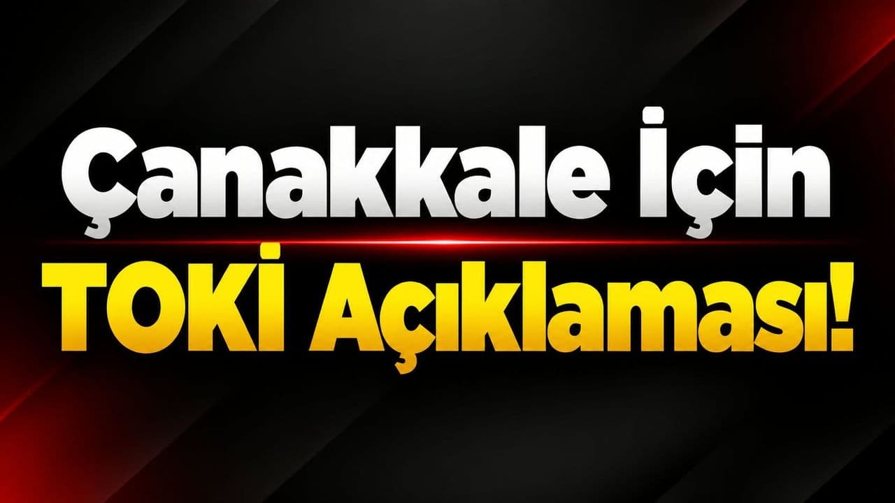 Çanakkale için TOKİ beyanı!