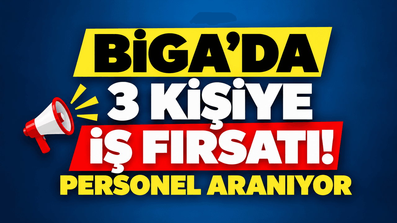 3 kişiye iş imkanı! Personel aranıyor Biga’da