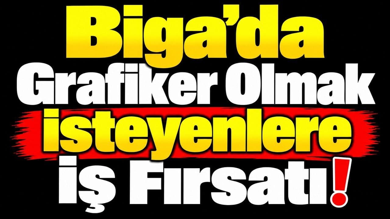 Biga’da Grafiker Olmak İsteyenlere İş Fırsatı!