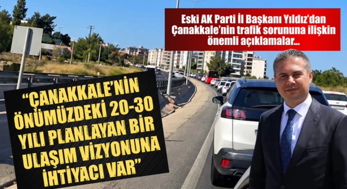 Gültekin Yıldız: “Çanakkale’nin yaklaşan 20-30 yılı planlayan bir ulaşım vizyonuna ihtiyacı var”