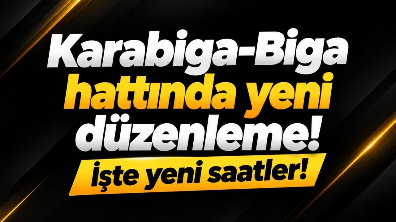 Karabiga-Biga hattında yepyeni düzenleme! İşte yepyeni saatler