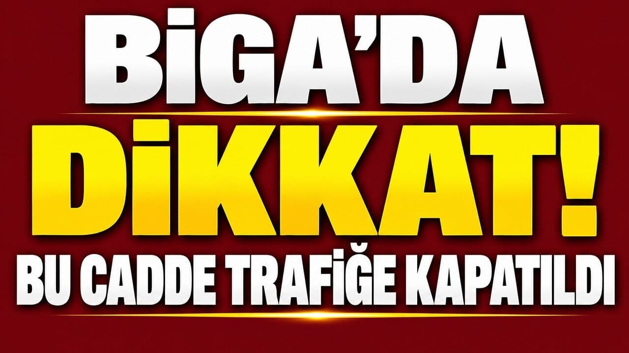 Biga'da Önemli Trafik Düzenlemesi: İnönü Caddesi'nin Kritik Bölümü Ulaşıma Kapatıldı