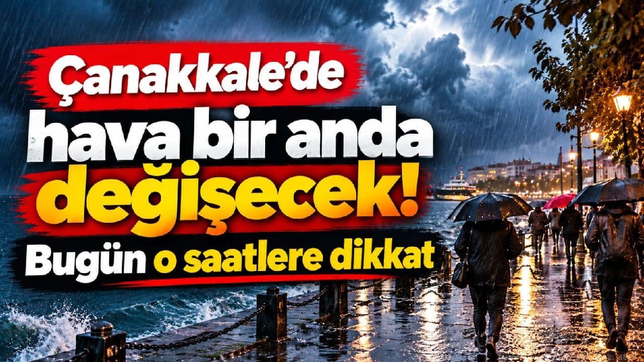 Çanakkale'de Hava Şartları Hızla Değişiyor: Sağanak Yağış ve Kuvvetli Rüzgar Uyarısı!