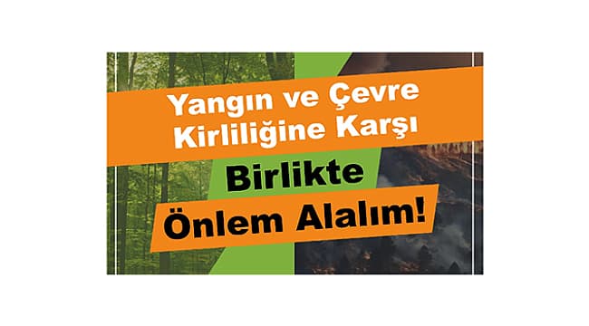 YANGIN VE ÇEVRE KİRLİLİĞİNE KARŞI BİRLİKTE ÖNLEM ALALIM