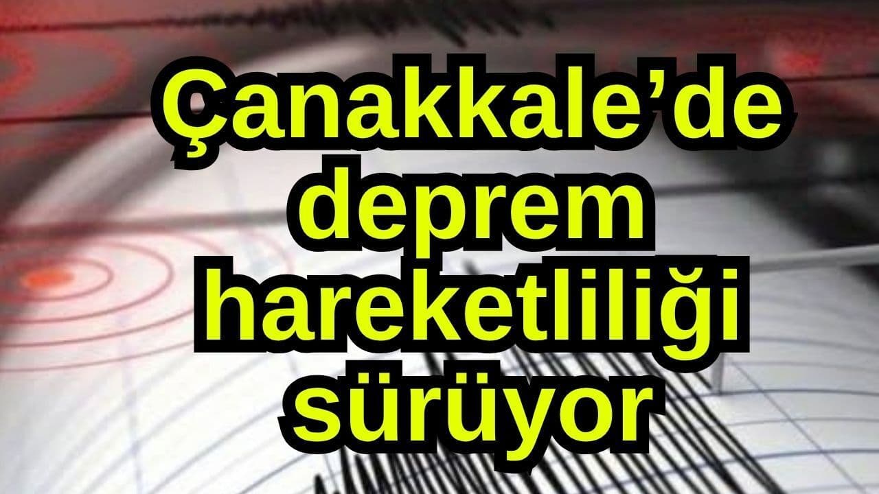 Çanakkale’de 1.5 Büyüklüğünde Deprem Harekâtı Sürüyor